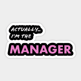 Actually I'm the Manager Sticker